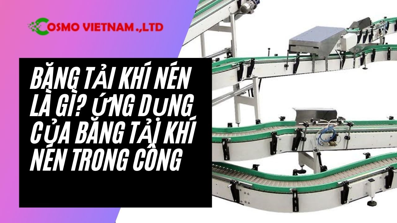 Băng tải khí nén là gì? Ứng dụng của băng tải khí nén trong công nghiệp