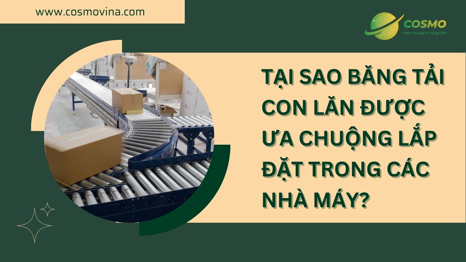 Tại sao Băng tải con lăn được ưa chuộng lắp đặt trong các nhà máy?