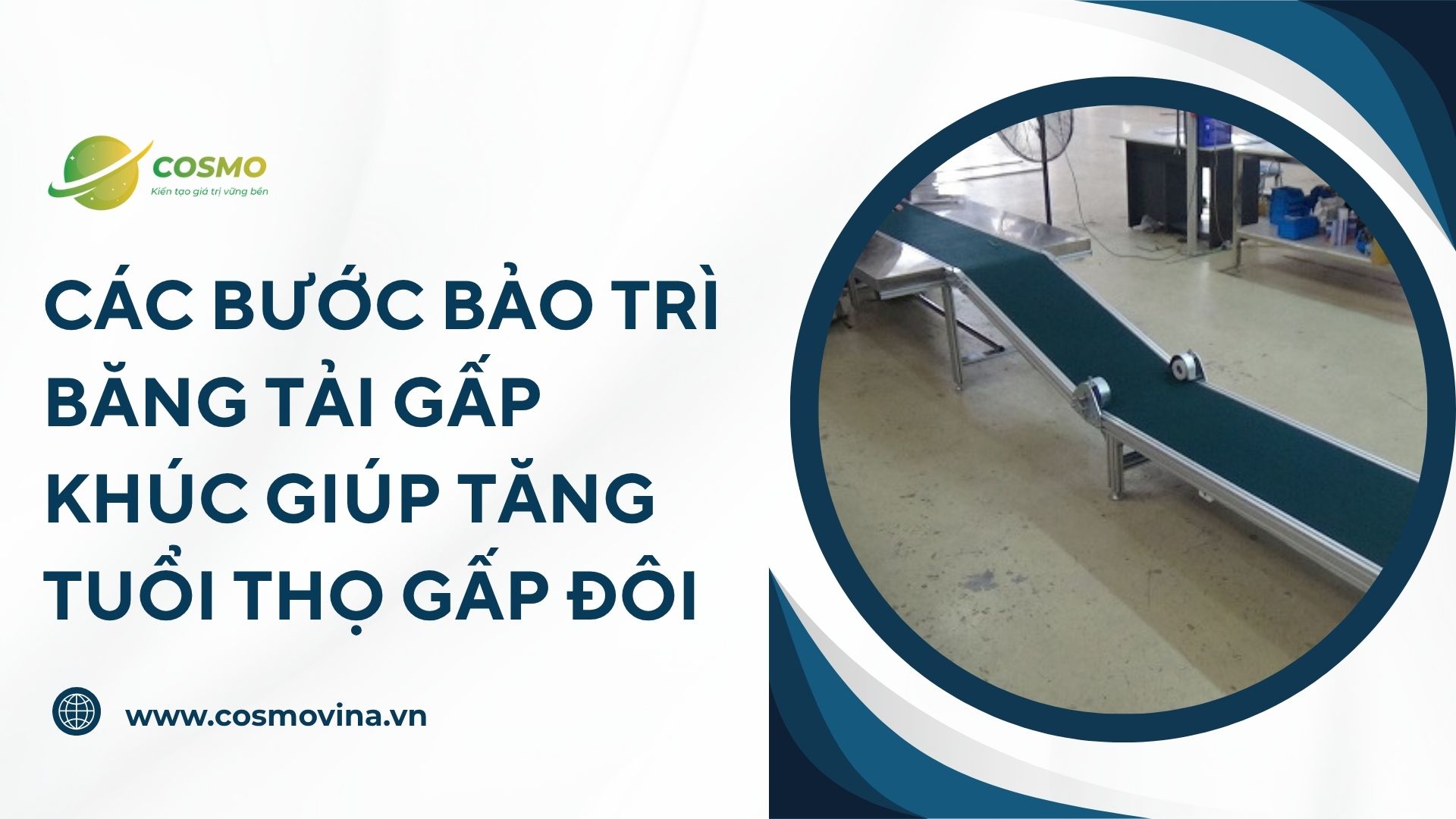Các bước bảo trì băng tải gấp khúc giúp tăng tuổi thọ gấp đôi