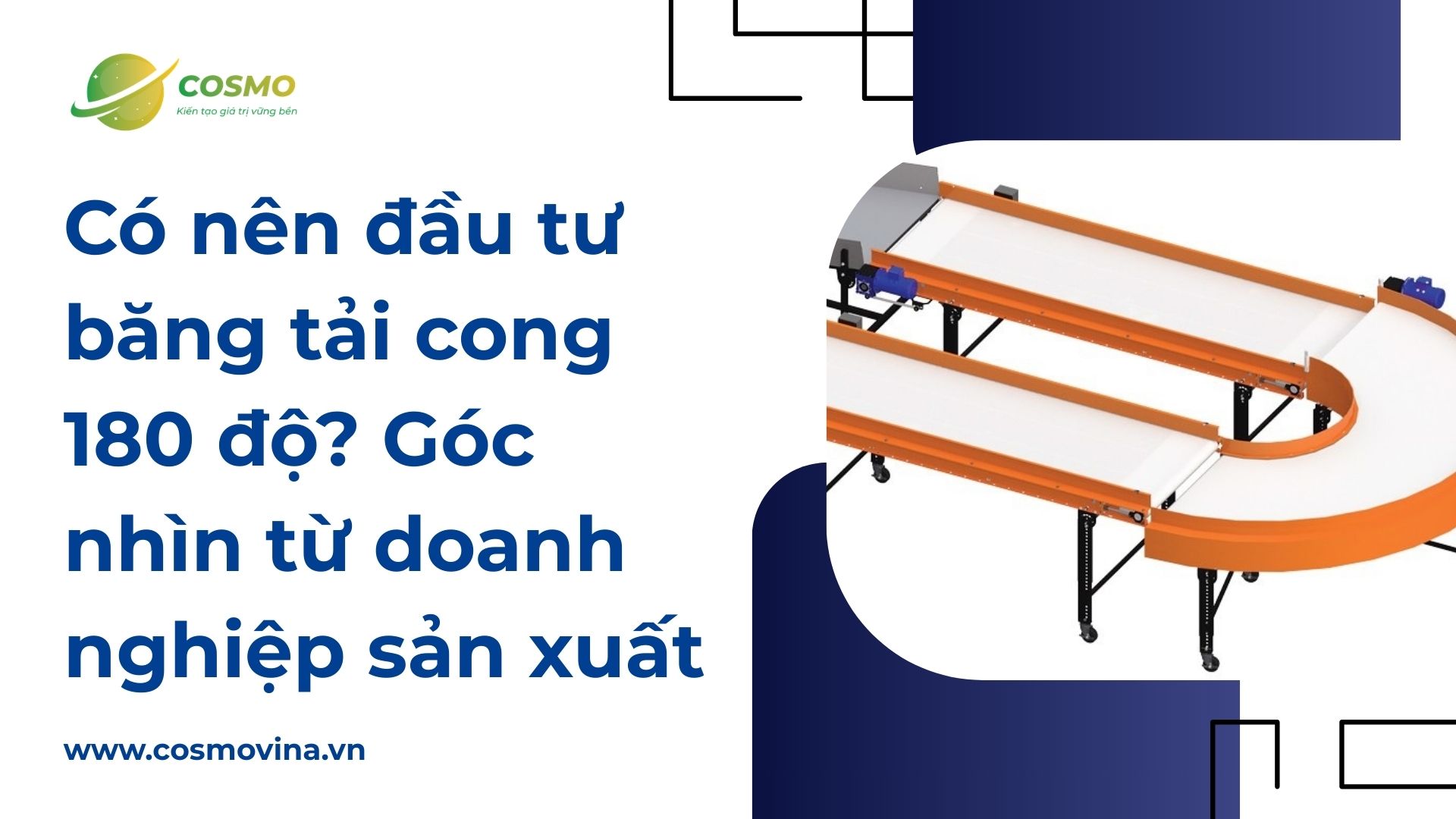 Có nên đầu tư băng tải cong 180 độ? Góc nhìn từ doanh nghiệp sản xuất