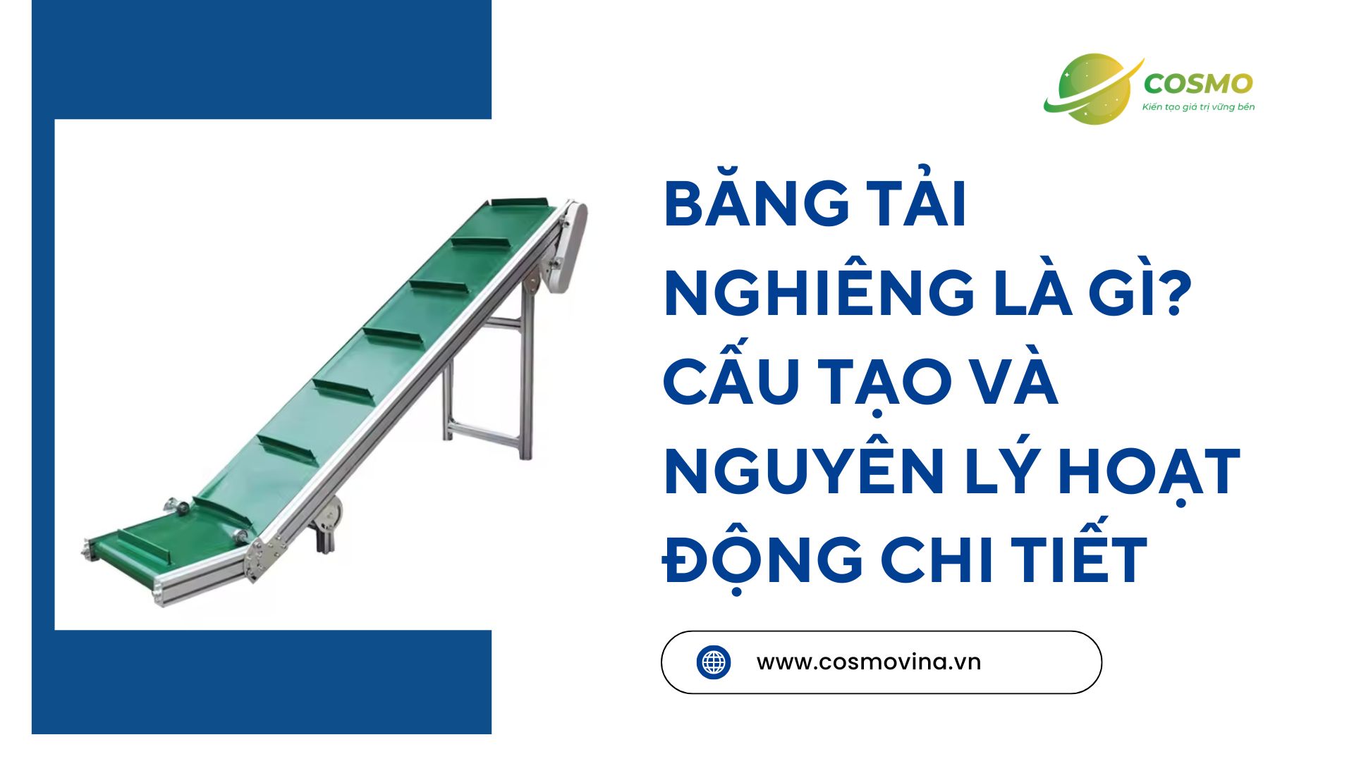 Băng tải nghiêng là gì? Cấu tạo và nguyên lý hoạt động chi tiết