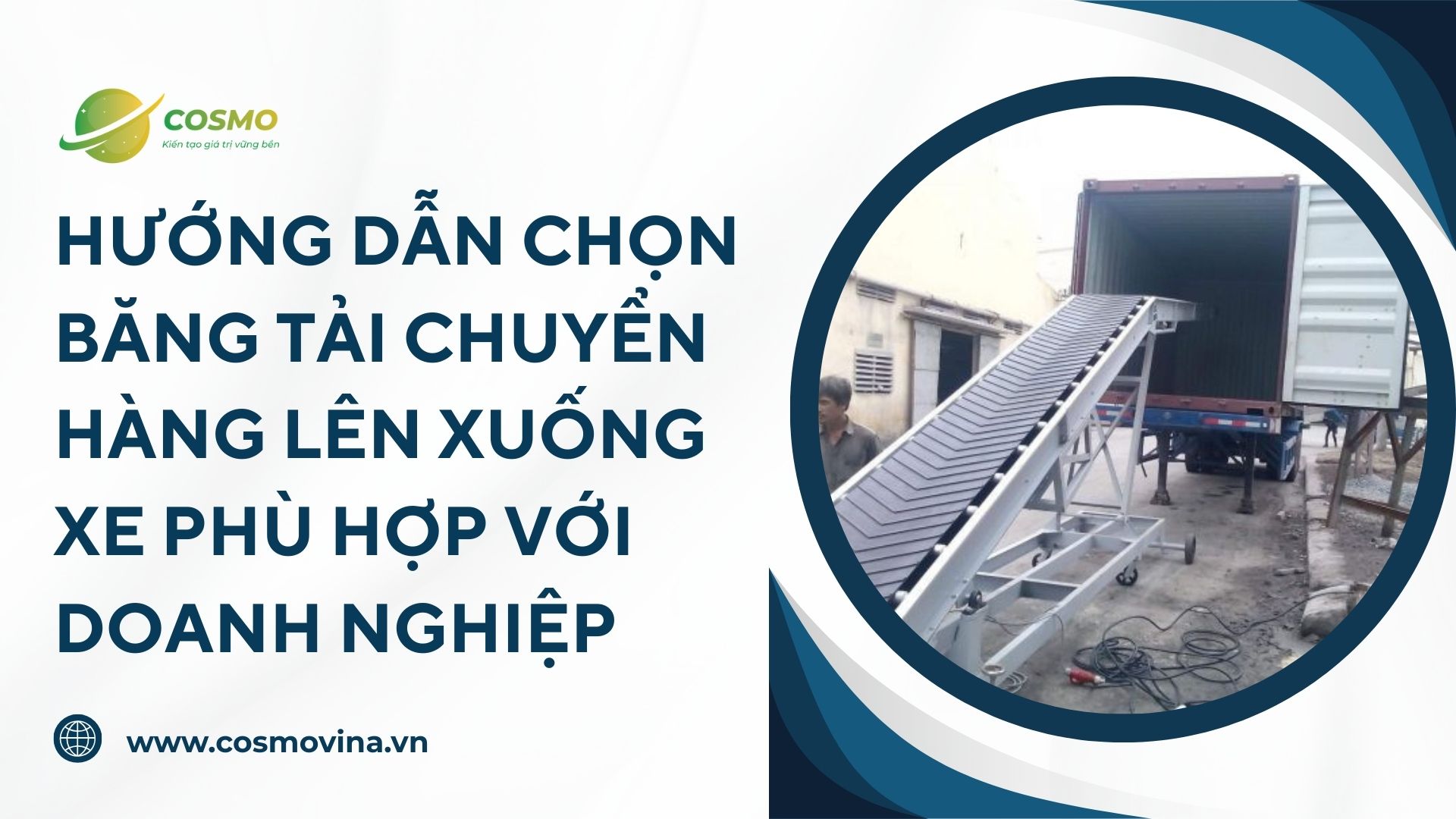 Hướng dẫn chọn băng tải chuyển hàng lên xuống xe phù hợp với doanh nghiệp