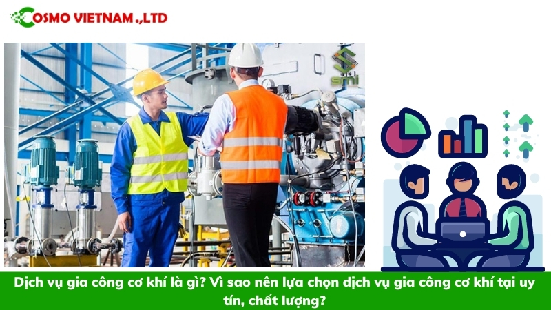 Dịch vụ gia công cơ khí là gì? Vì sao nên lựa chọn dịch vụ gia công cơ khí tại uy tín, chất lượng?