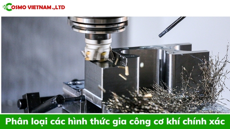 Phân loại các hình thức gia công cơ khí chính xác
