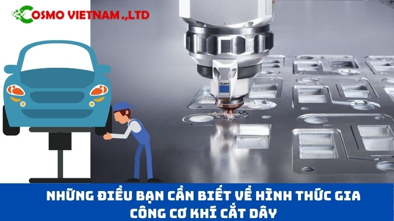 Những điều bạn cần biết về hình thức gia công cơ khí cắt dây