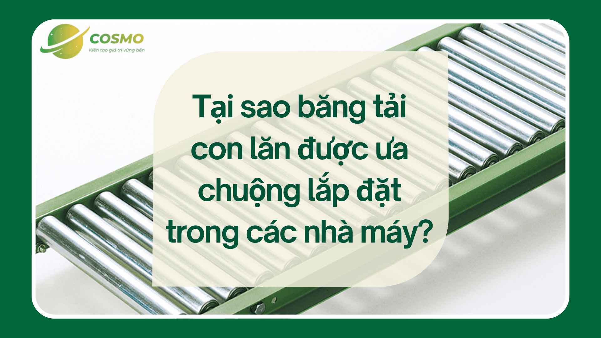 Tại sao băng tải con lăn được ưa chuộng lắp đặt trong các nhà máy?