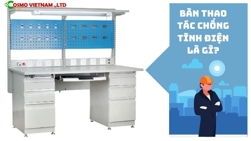 Bàn thao tác chống tĩnh điện là gì?