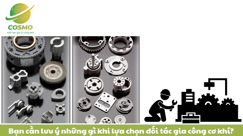 Bạn cần lưu ý những gì khi lựa chọn đối tác gia công cơ khí?