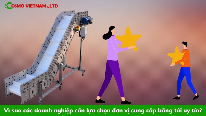 Vì sao các doanh nghiệp cần lựa chọn đơn vị cung cấp băng tải uy tín?