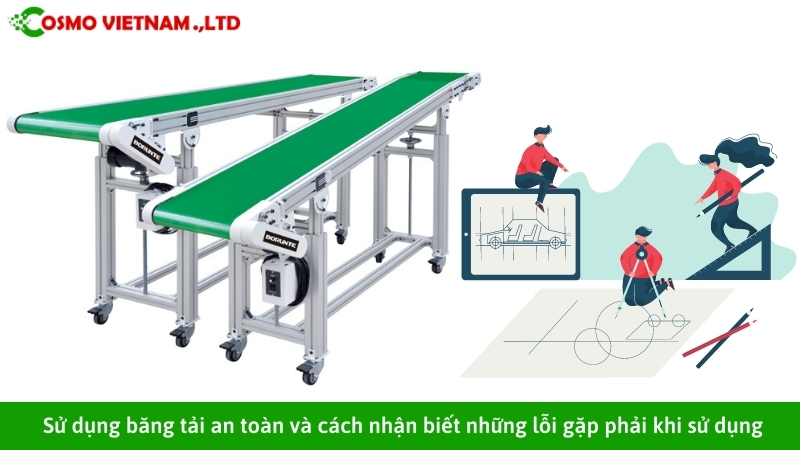 Sử dụng băng tải an toàn và cách nhận biết những lỗi gặp phải khi sử dụng