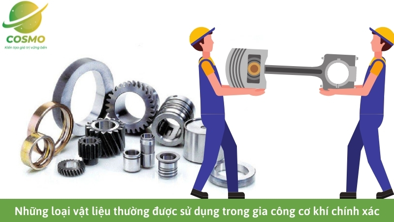 Những loại vật liệu thường được sử dụng trong gia công cơ khí chính xác