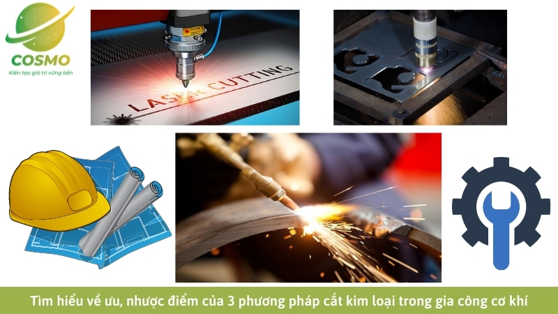 Tìm hiểu về ưu, nhược điểm của 3 phương pháp cắt kim loại trong gia công cơ khí