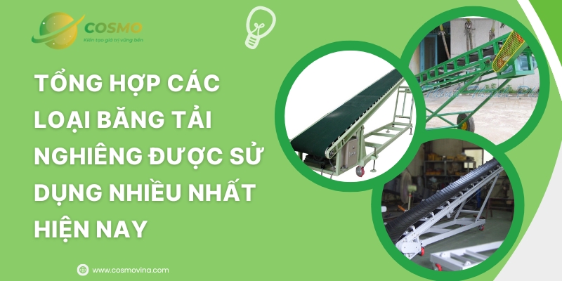 Tổng hợp các loại băng tải nghiêng được sử dụng nhiều nhất hiện nay