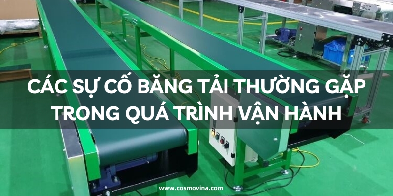Tổng hợp các sự cố băng tải thường gặp nhất trong quá trình vận hành