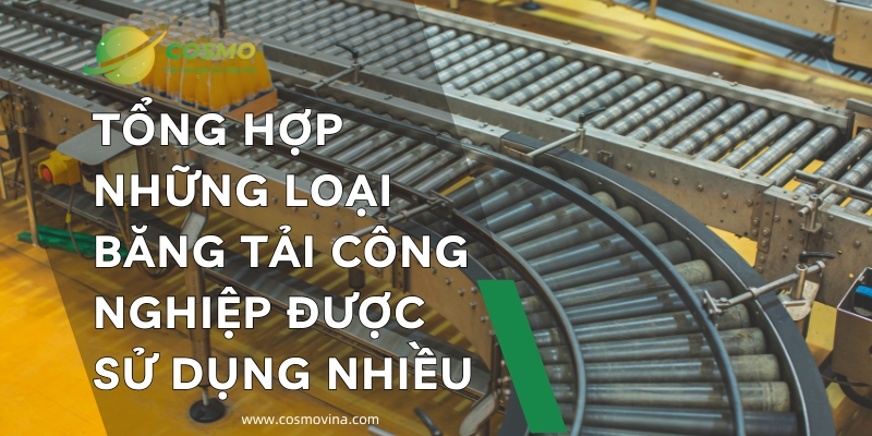 Tổng hợp những loại băng tải công nghiệp được sử dụng nhiều nhất hiện nay
