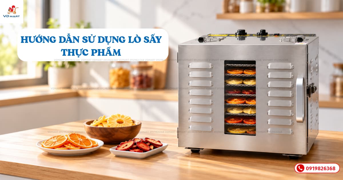 Hướng dẫn sử dụng lò sấy thực phẩm đúng cách cho người mới