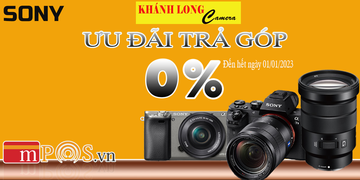 Trả Góp Sony 0% Miễn Phí Chuyển Đổi & Phí Quẹt Thẻ Tín Dụng - Khánh Long Camera