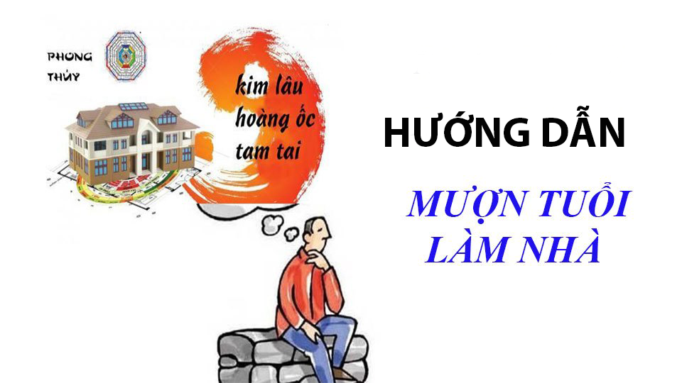 Hướng dẫn mượn tuổi làm nhà đúng cách