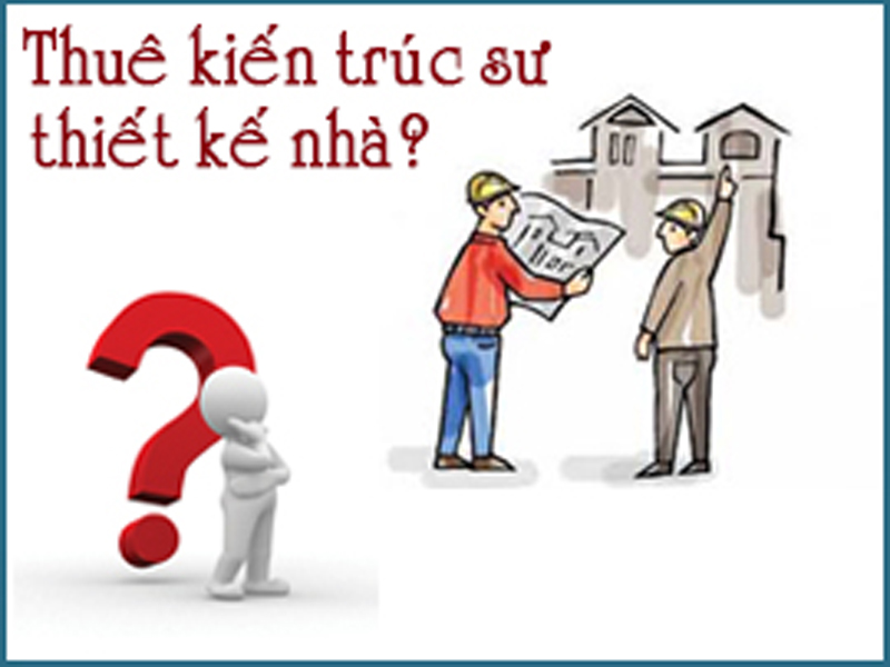 Có nên thuê thiết kế nhà ở? Kinh nghiệm thuê thiết kế hiệu quả