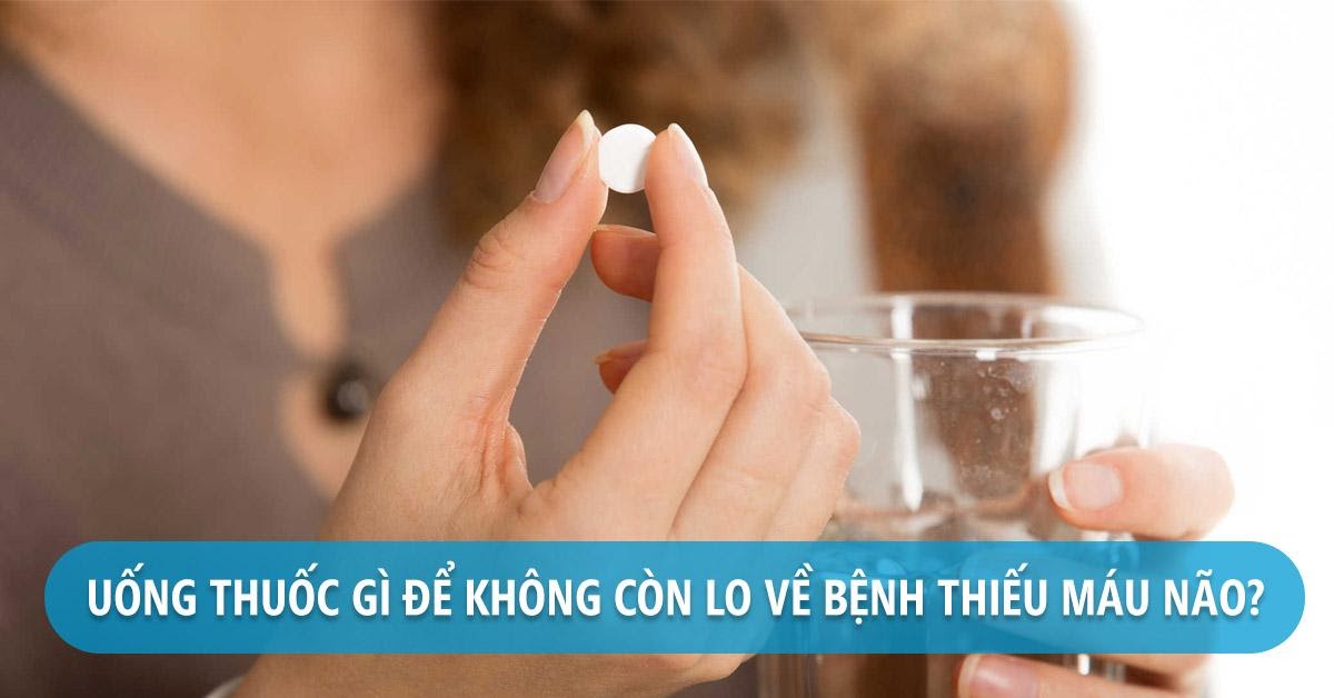 Tư vấn: Thiếu máu não nên uống thuốc gì?