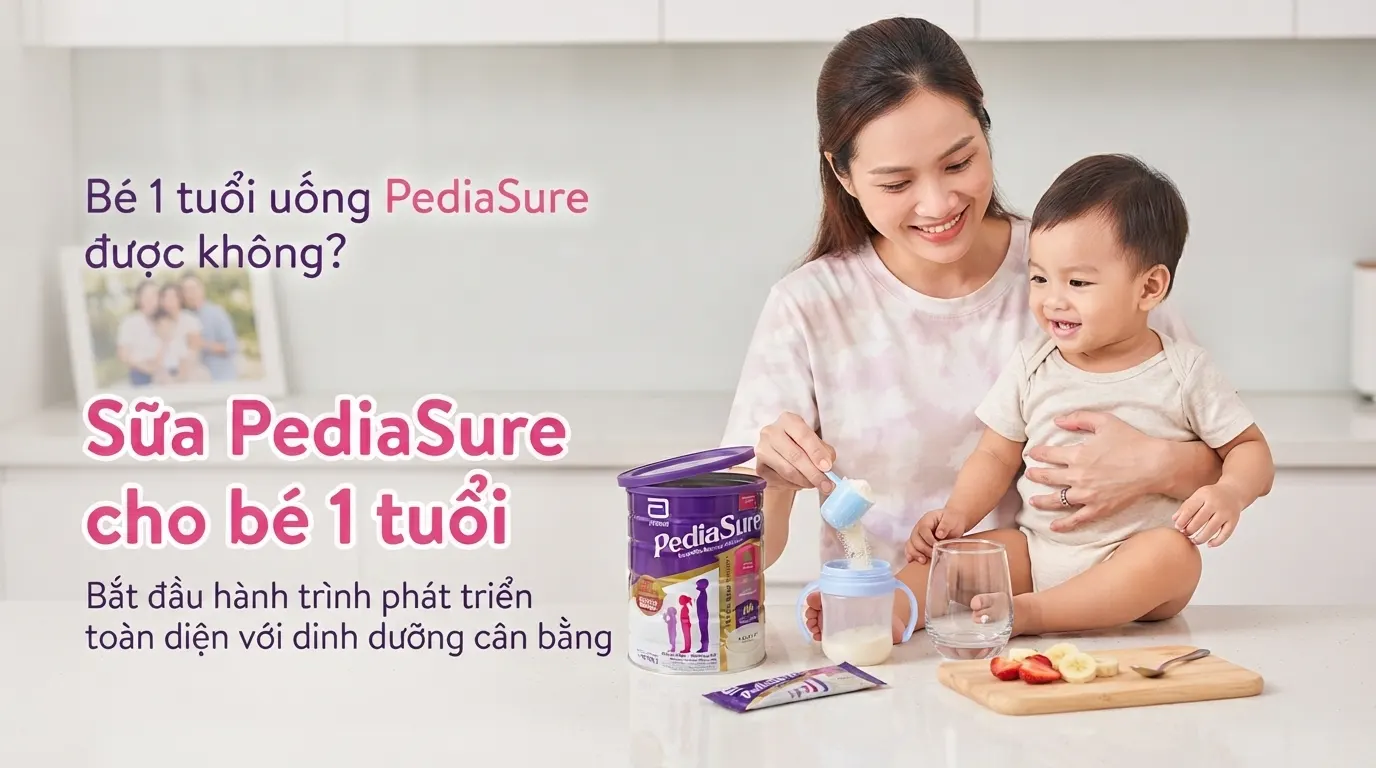 Bé 1 tuổi uống PediaSure được không? Sữa PediaSure cho bé 1 tuổi