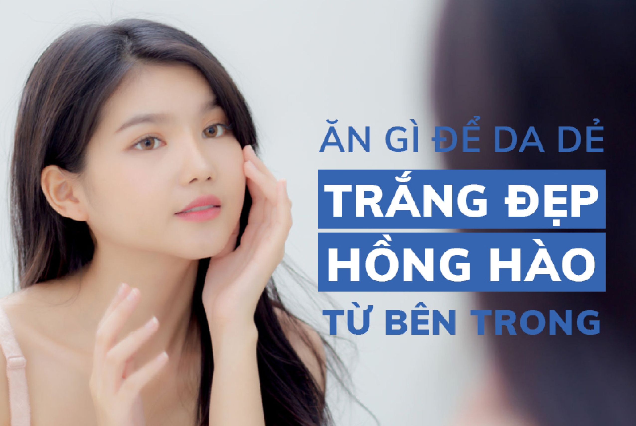 Ăn Gì Để Có Làn Da Trắng Đẹp Từ Bên Trong