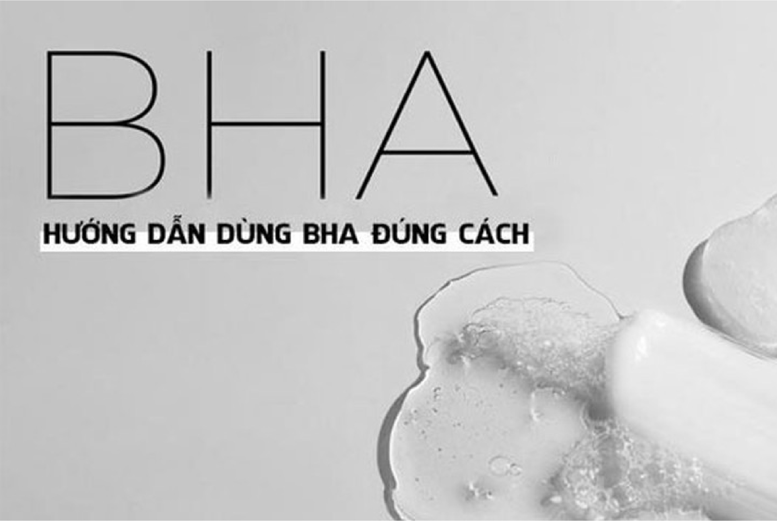 Cách Sử Dụng BHA Đúng Chuẩn Trong Quy Trình Chăm Sóc Da