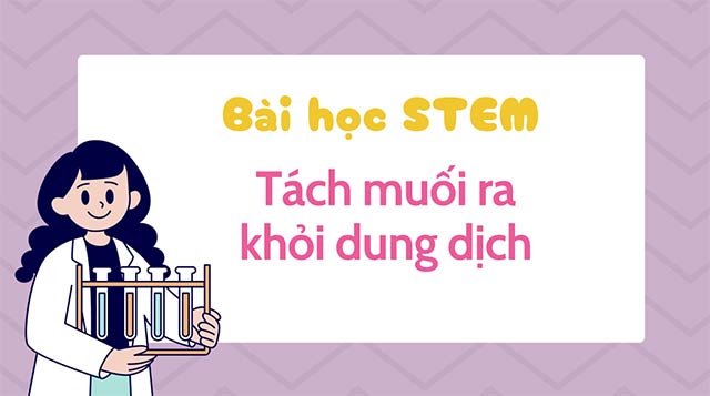 Giáo án STEM lớp 5 tách muối ra khỏi dung dịch