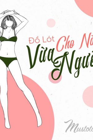 CÔ NÀNG “VỪA NGƯỜI” THÌ MẶC ĐỒ LÓT THẾ NÀO?