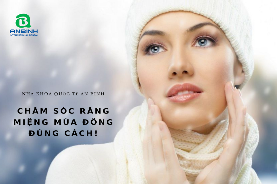 bac-si-an-binh-huong-dan-cach-cham-soc-rang-mieng-vao-mua-dong