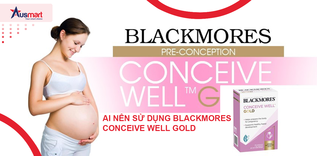 Ai nên sử dụng Blackmores Conceive Well Gold?