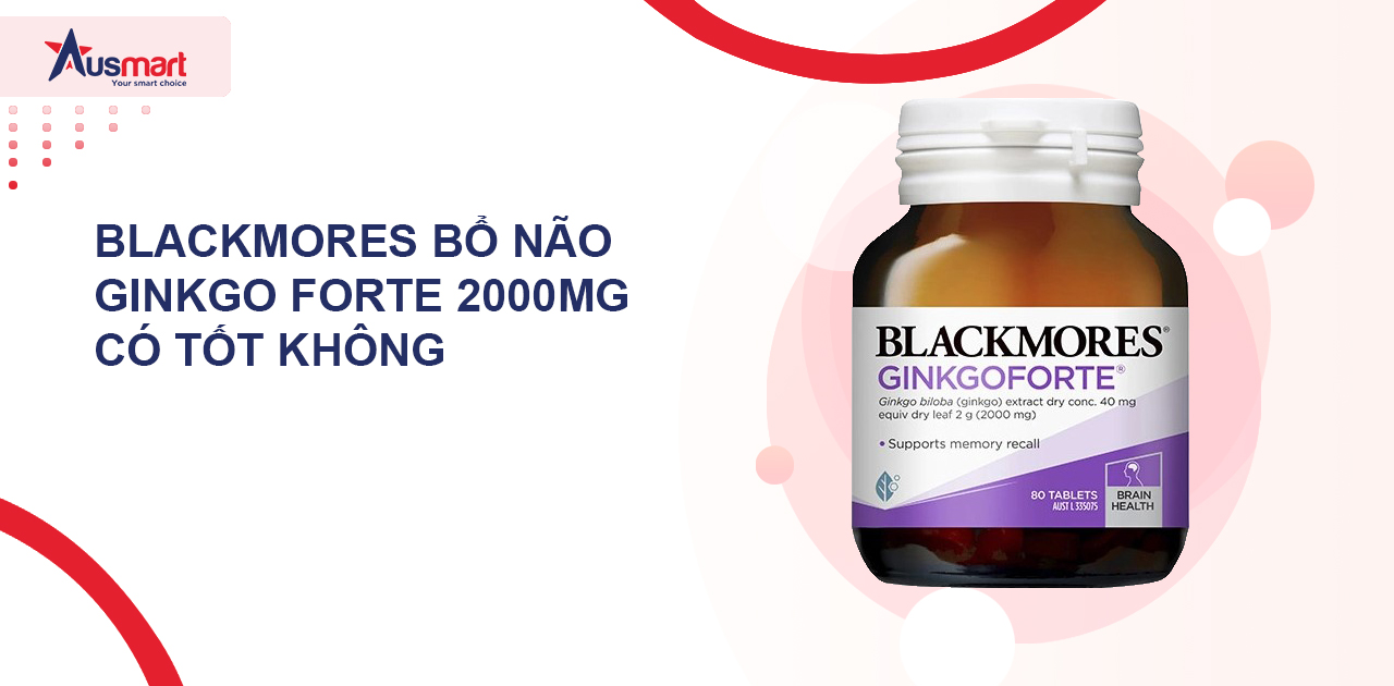 Blackmores Bổ Não Ginkgo Forte 2000mg Có Tốt Không?