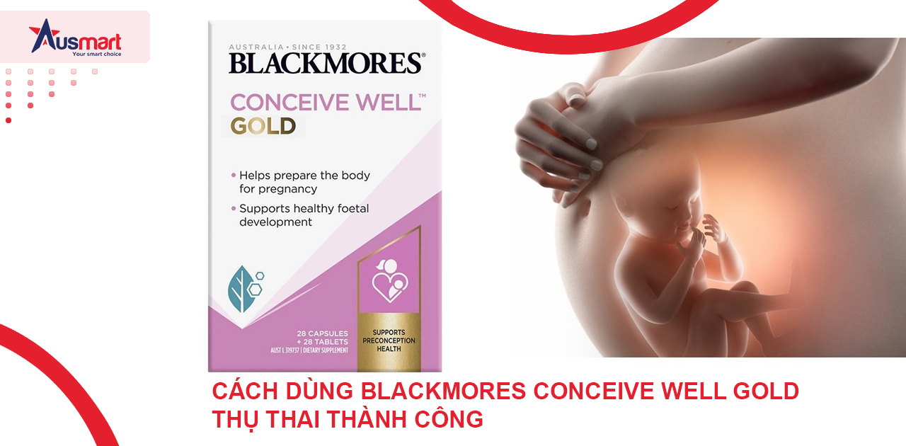 Hướng dẫn sử dụng Blackmores Conceive Well Gold thụ thai thành công