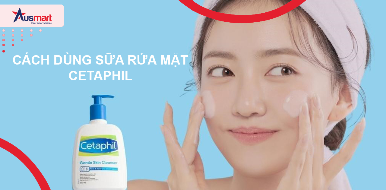 Cách Dùng Sữa Rửa Mặt Cetaphil