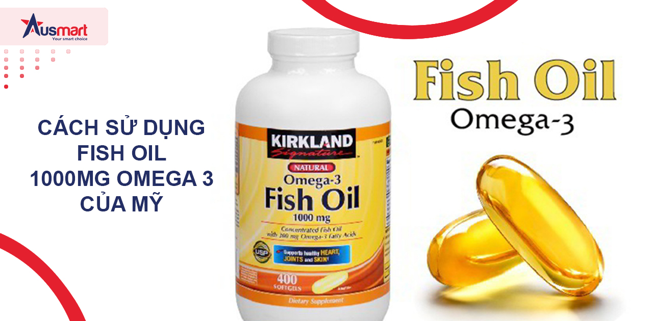 Cách sử dụng Fish Oil 1000mg Omega 3 Của Mỹ
