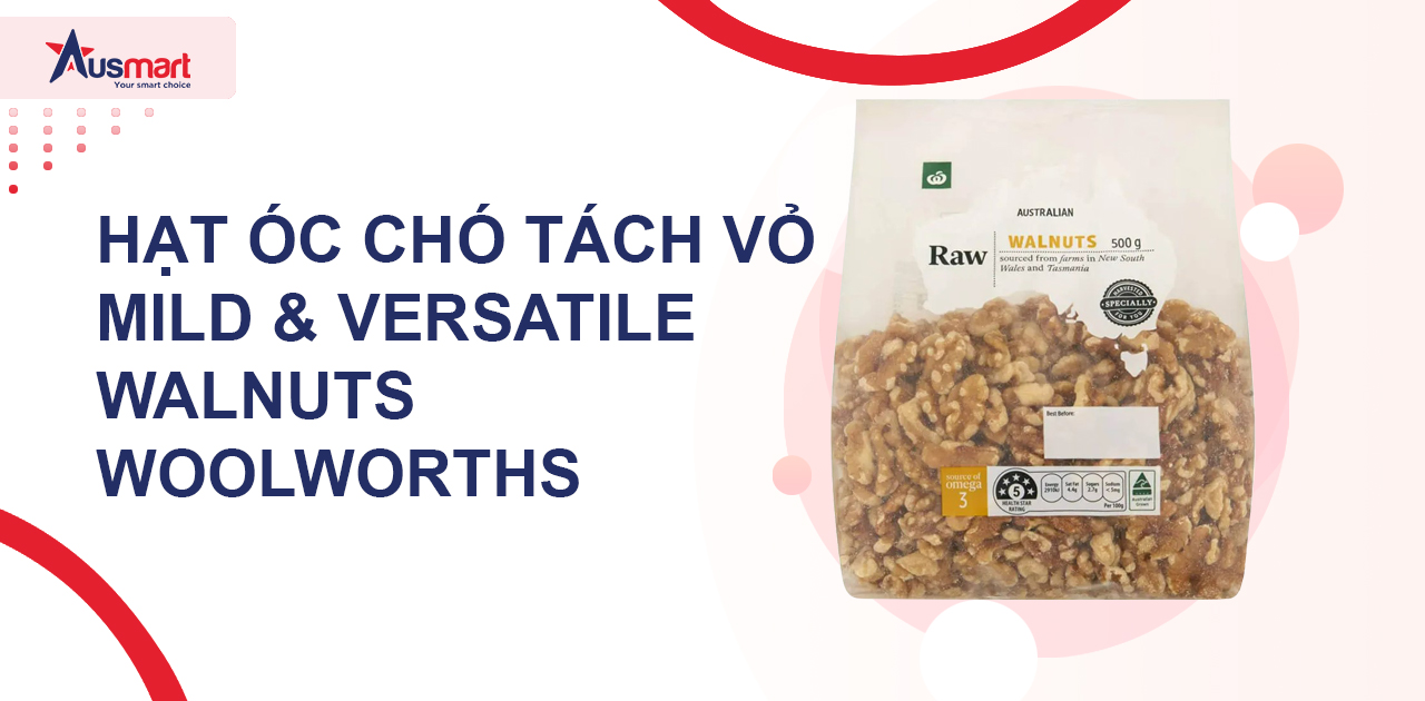 Hạt óc chó tách vỏ Mild & Versatile Walnuts Woolworths