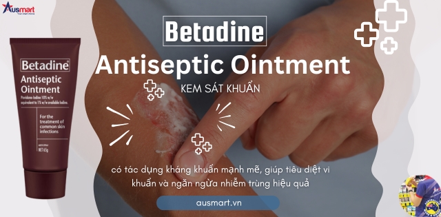 Công dụng kem sát khuẩn Betadine Antiseptic Ointment