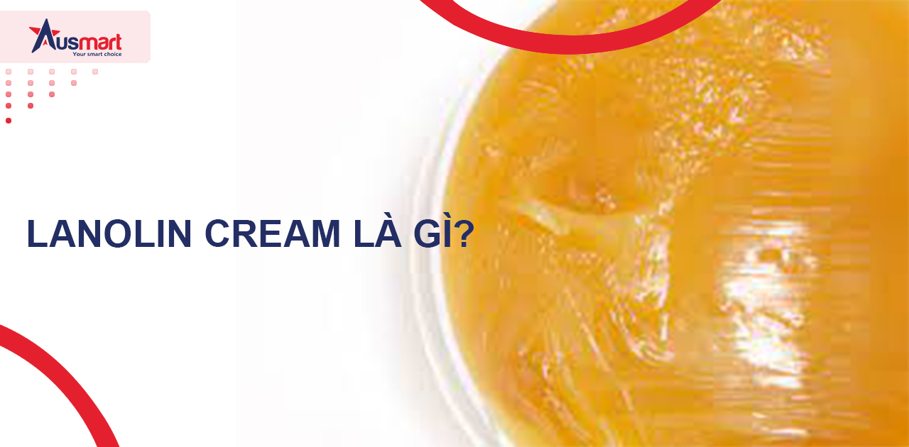 Lanolin Cream là gì?