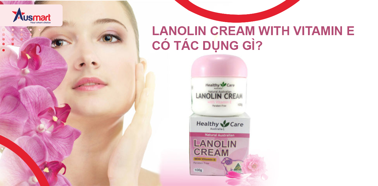 Lanolin Cream with vitamin E có tác dụng gì?