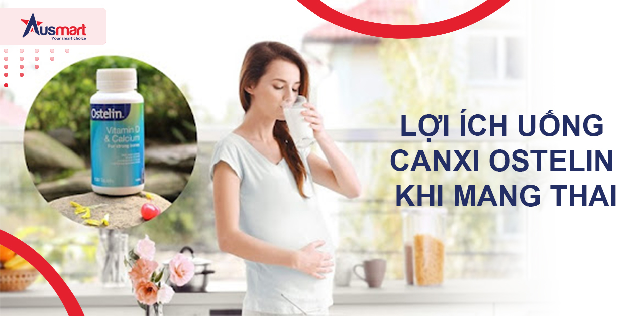 Lợi ích khi uống Canxi Ostelin khi mang thai