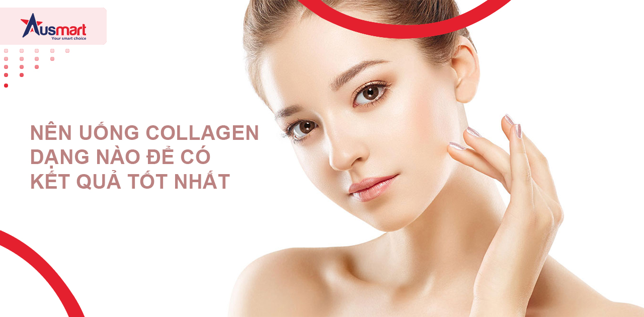 Nên uống collagen dạng nào để có kết quả tốt nhất?