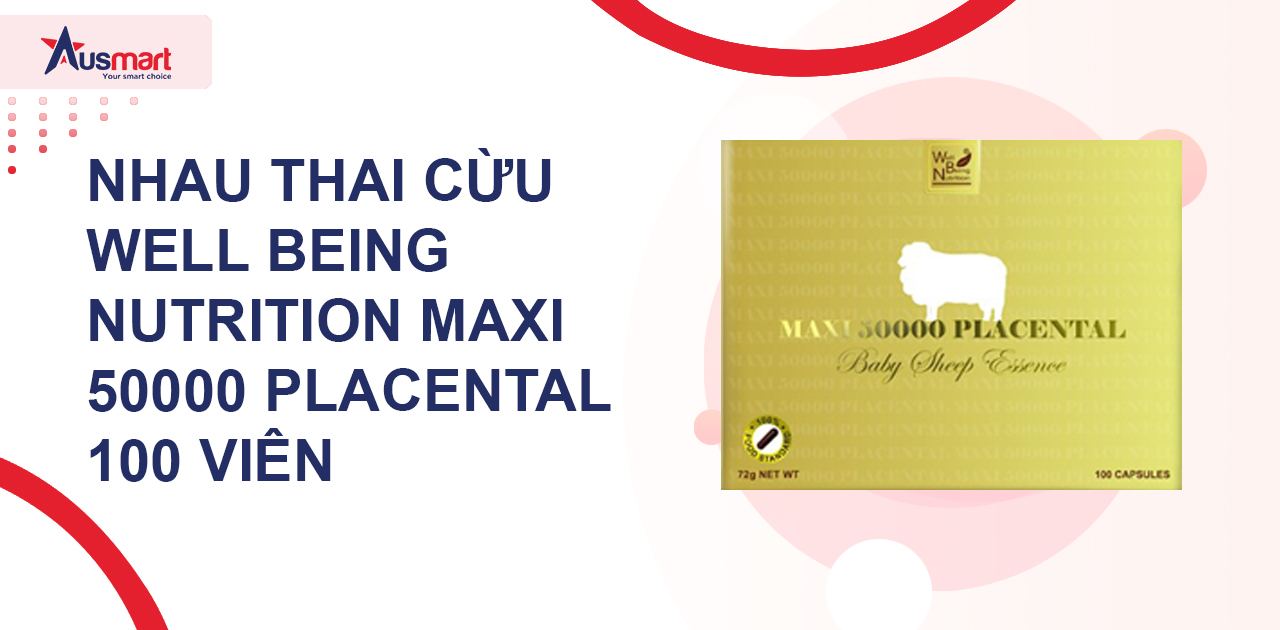 Nhau thai cừu Well Being Nutrition Maxi 50000 Placental 100 viên