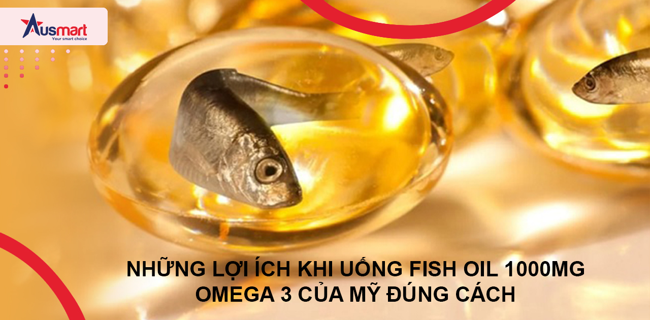 Những lợi ích khi uống Fish Oil 1000mg Omega 3 Của Mỹ đúng cách