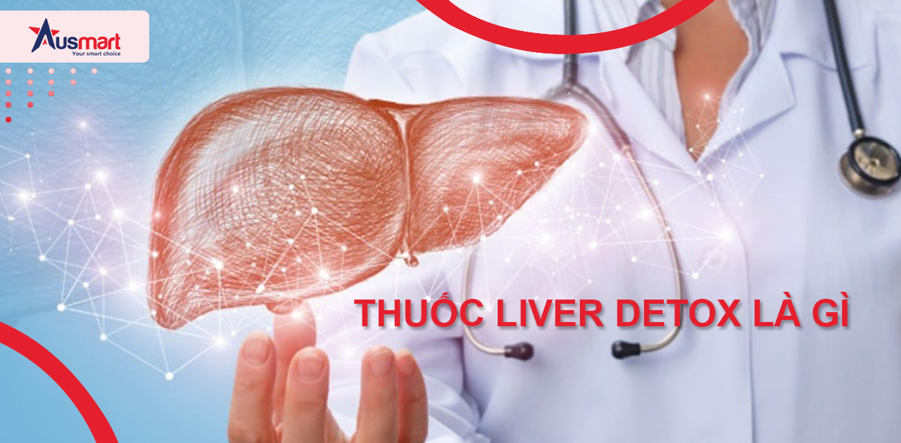 Thuốc Liver Detox là gì?