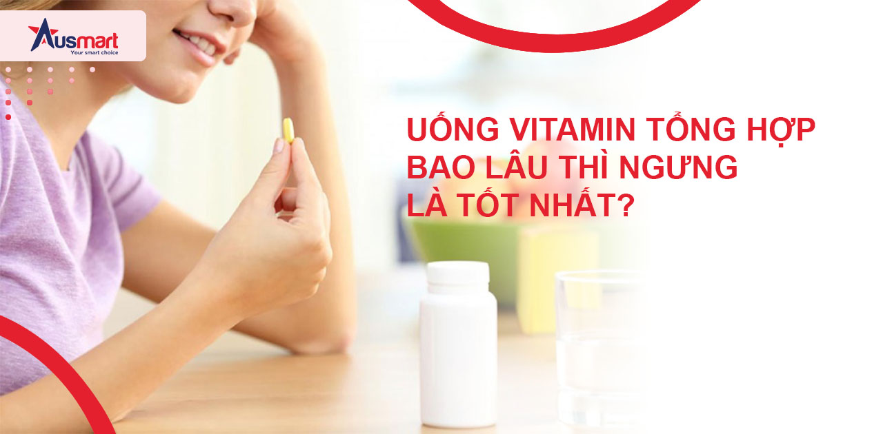 Uống vitamin tổng hợp bao lâu thì ngưng?