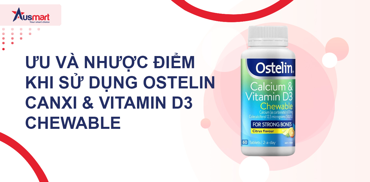 Ưu và nhược điểm khi sử dụng Ostelin Canxi & Vitamin D3 Chewable