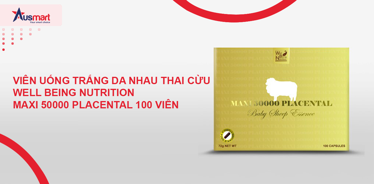 Viên uống trắng da Nhau thai cừu Well Being Nutrition Maxi 50000 Placental 100 viên