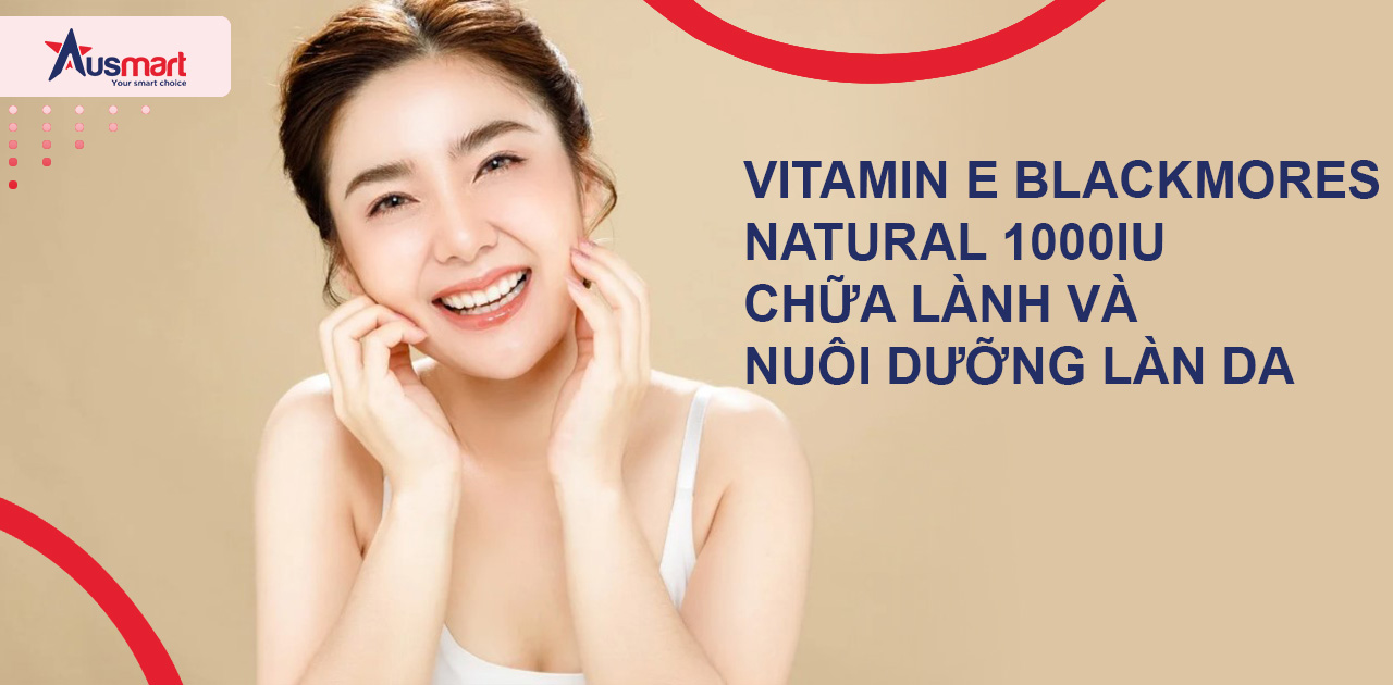 Vitamin E Blackmores Natural 1000IU Chữa lành và nuôi dưỡng làn da