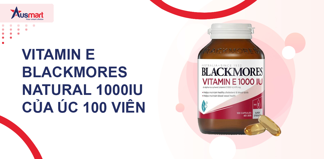 Vitamin E Blackmores Natural 1000IU của Úc 100 viên