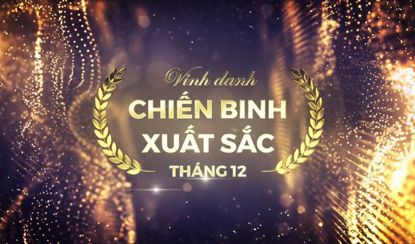 VINH DANH CÁC CHIẾN BINH XUẤT SẮC THÁNG 12.2022.